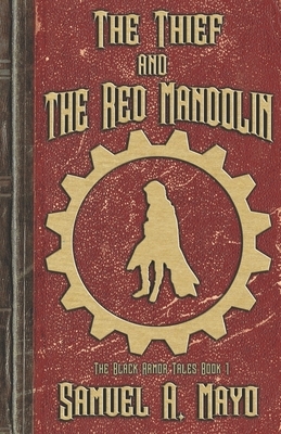 The Thief and The Red Mandolin: Book 1 of the Black Armor Tales by Samuel A. Mayo