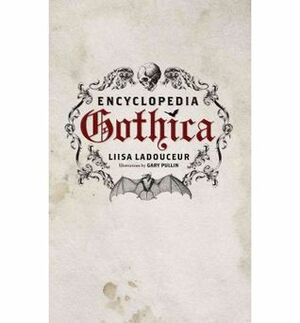 Encyclopedia Gothica by Gary Pullin, Liisa Ladouceur