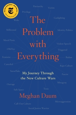 The Problem with Everything: My Journey Through the New Culture Wars by Meghan Daum