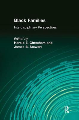 Black Families: Interdisciplinary Perspectives by James B. Stewart, Harold E. Cheatham