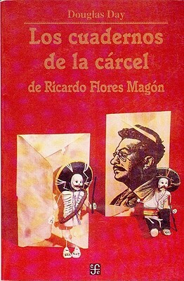 Los Cuadernos de La Carcel de Ricardo Flores Magon by Douglas Day, Enrique Otte