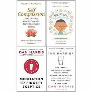 Self Compassion / Headspace Guide to Meditation and Mindfulness / Meditation for Fidgety Skeptics / 10% Happier by Kristin Neff, Andy Puddicombe, Dan Harris