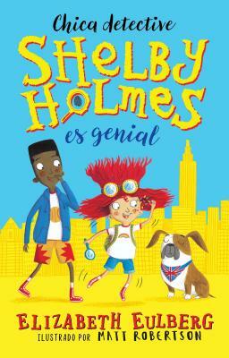 Chica Detective Shelby Holmes Es Genial by Elizabeth Eulberg