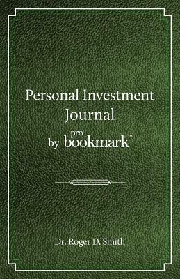Personal Investment Journal by proBookmark: A stock market research guide for the frustrated individual investor who cannot follow the cryptic methods by Roger Dean Smith