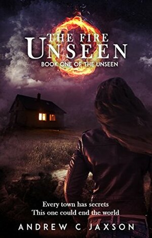 The Fire Unseen by Andrew C. Jaxson