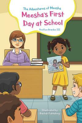 The Adventures of Meesha: Meesha's First Day at School by Fred Lee Brandon III