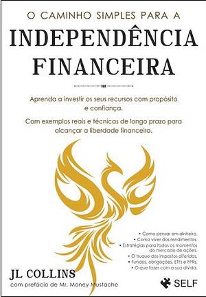 O Caminho Simples para a Independência Financeira by Mr. Money Mustache, J.L. Collins