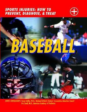 Baseball: Sports Injuries: How to Prevent, Diagnose, & Treat by Susan Saliba, John D. Wright, Eric Small