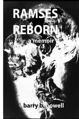 Ramses Reborn: A Memoir by Barry B. Powell