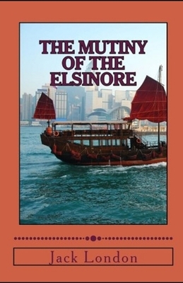 The Mutiny of the Elsinore Illustrated by Jack London