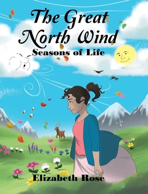 The Great North Wind: Seasons of Life by Elizabeth Rose