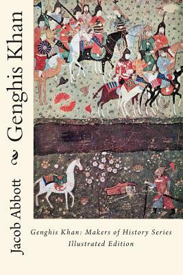 Genghis Khan: Makers of History Series Illustrated Edition by Jacob Abbott