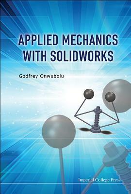 Applied Mechanics with Solidworks by Godfrey C. Onwubolu
