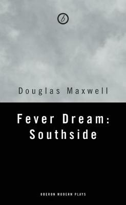 Fever Dream: Southside by Douglas Maxwell