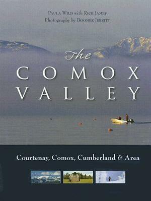 The Comox Valley: Courtenay, Comox, Cumberland and Area by Paula Wild, Rick James