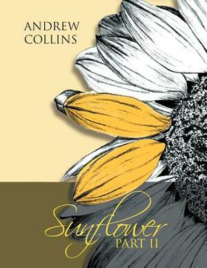Sunflower Part II by Andrew Collins