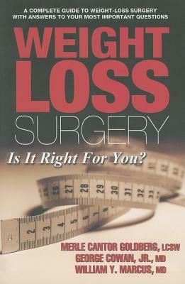 Weight Loss Surgery: Is It Right for You? by George Jr. Cowan, Merle Cantor Goldberg, William Y. Marcus