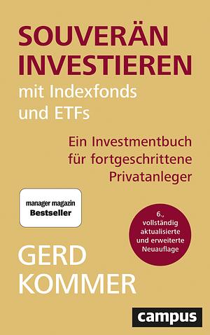 Souverän investieren mit Indexfonds und ETFs: Ein Investmentbuch für fortgeschrittene Privatanleger by Gerd Kommer