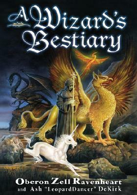A Wizard's Bestiary: A Menagerie of Myth, Magic, and Mystery by Oberon Zell-Ravenheart, Ash DeKirk