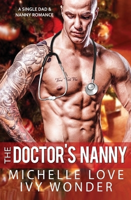The Doctor's Nanny: A Single Dad & Nanny Romance by Ivy Wonder, Michelle Love