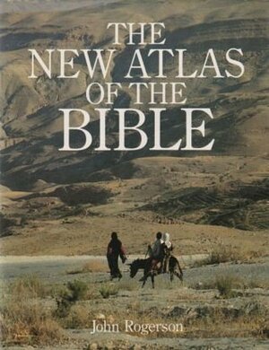 New Atlas of the Bible, The (An Equinox book) by John Rogerson