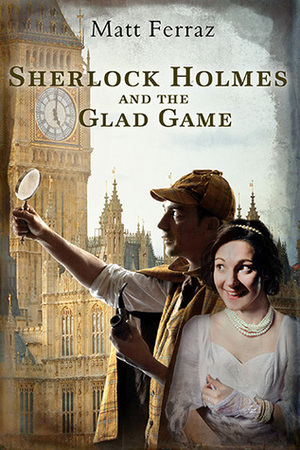 Sherlock Holmes and the Glad Game by Matt Ferraz