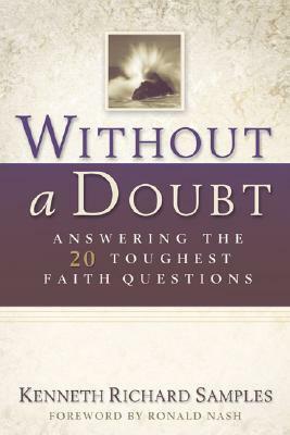 Without a Doubt: Answering the 20 Toughest Faith Questions by Kenneth R. Samples