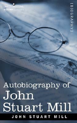 Autobiography of John Stuart Mill by John Stuart Mill