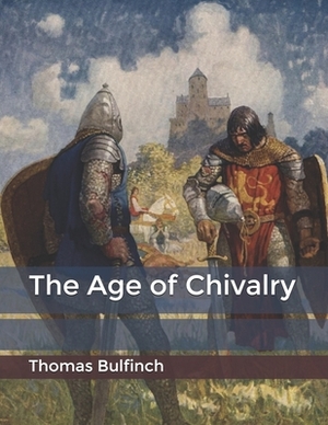 The Age of Chivalry by Thomas Bulfinch