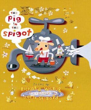 The Pig in the Spigot by Richard Wilbur, J. Otto Seibold