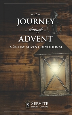 A Journey Through Advent: A 24-Day Advent Devotional by Servite High School, Joshua Beckman, Bobby Angel