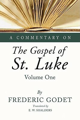 A Commentary on the Gospel of St. Luke by Frederic Louis Godet