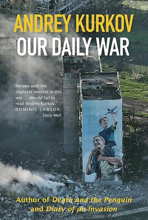 Our Daily War by Andrey Kurkov, Andrey Kurkov