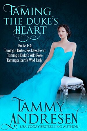 Taming the Duke's Heart: Taming a Duke's Heart Books 1-3 by Tammy Andresen