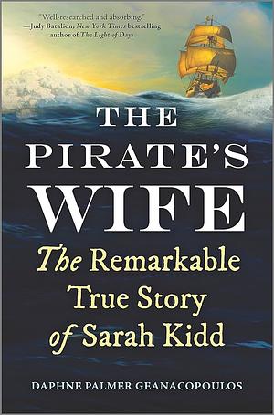 The Pirate's Wife: The Remarkable True Story of Sarah Kidd by Daphne Palmer Geanacopoulos