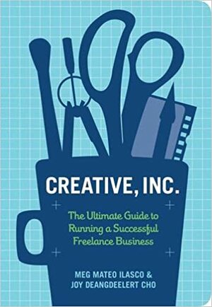 Creative, Inc.: The Ultimate Guide to Running a Successful Freelance Business by Meg Mateo Ilasco, Joy Deangdeelert Cho