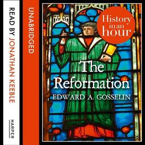 The Reformation: History in an Hour by Edward A. Gosselin