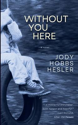 Without You Here by Jody Hobbs Hesler