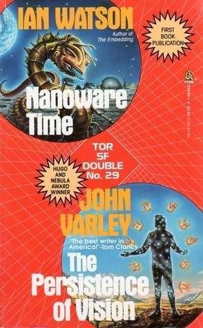 Nanoware Time / The Persistence of Vision by Ian Watson, John Varley