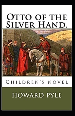 Otto of the Silver Hand Illustrated by Howard Pyle