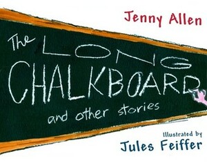 The Long Chalkboard: and Other Stories by Jules Feiffer, Jenny Allen