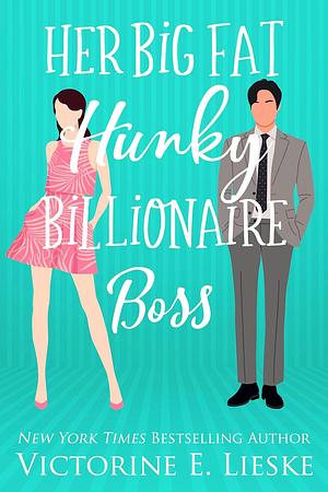 Her Big Fat Hunky Billionaire Boss by Victorine E. Lieske