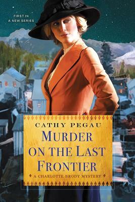 Murder on the Last Frontier by Cathy Pegau