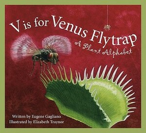 V Is for Venus Flytrap: A Plant Alphabet by Eugene Gagliano