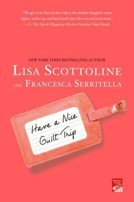 Have a Nice Guilt Trip by Lisa Scottoline
