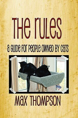 The Rules: A Guide for People Owned by Cats by Max Thompson