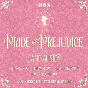 Pride and Prejudice: A BBC Radio 4 Full-Cast Dramatisation by Jane Austen