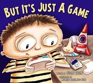 But It's Just A Game : A Picture Book About Having Healthy Video Game Habits by Julia Cook, Michelle Hazelwood Hyde