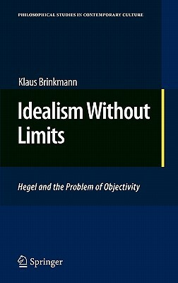 Idealism Without Limits: Hegel and the Problem of Objectivity by Klaus Brinkmann