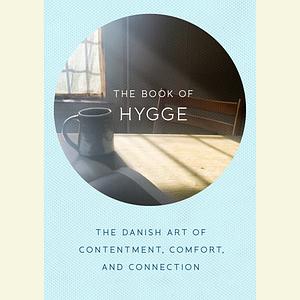 The Book of Hygge: The Danish Art of Contentment, Comfort, and Connection by Louisa Thomsen Brits